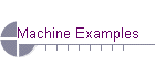   Machine Examples